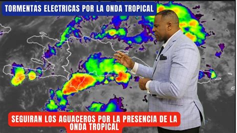 ONDA TROPICAL ESTA CRUZANDO POR EL PAIS Y DEJANDO AGUACEROS Y TORMENTAS