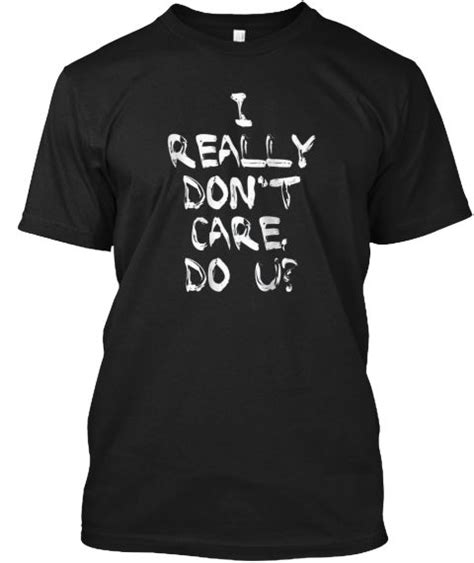 I Really Dont Care Do You Jacket Shirt Black T Shirt Front Shirt