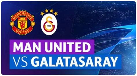 Mu Vs Galatasaray Prediksi Skor Susunan Pemain H H Dan Live Score