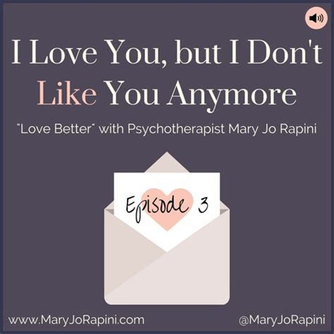 Stream Episode I Love You But I Don T Like You Anymore By Mary Jo