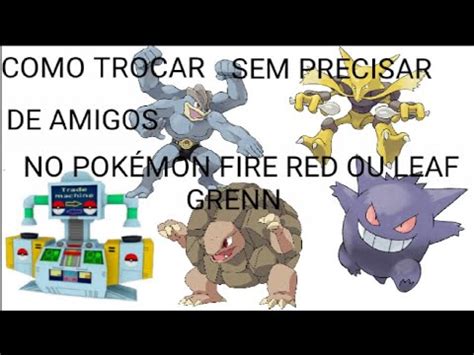 COMO TROCAR POKEMONS NO POKÉMON FIRE RED OU LEAF GREEN YouTube