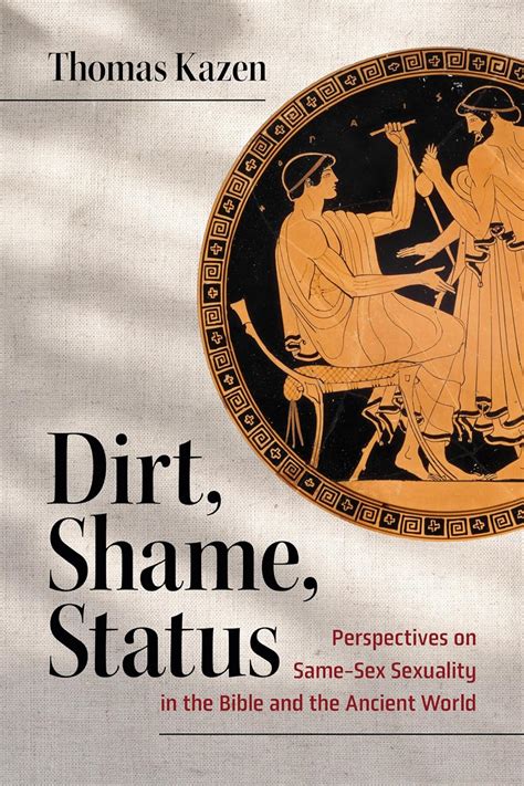 Dirt Shame Status Perspectives On Same Sex Sexuality In The Bible And The Ancient World