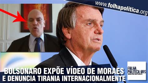 Bolsonaro expõe vídeo de Moraes e denuncia tirania do STF