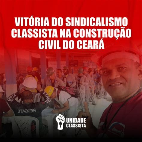 Vit Ria Do Sindicalismo Classista Na Constru O Civil Do Cear