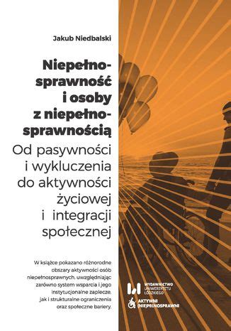 Niepełnosprawność i osoby z niepełnosprawnością Od pasywności i