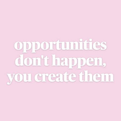 Opportunities Don T Happen You Create Them In 2024 Pink Quotes Pink