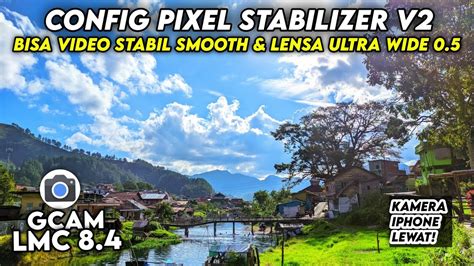 Bisa Video Stabil Lensa Wide Config Gcam Lmc Config Terbaru