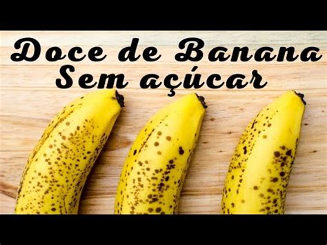 Como Fazer Doce De Bananas Fit Sem A Ucar Youtube