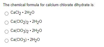 Solved The chemical formula for calcium chlorate dihydrate | Chegg.com