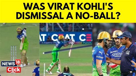 Virat Kohli No Ball Controversy Ipl 2024 Virat Kohli No Ball Vs Kkr English News N18v