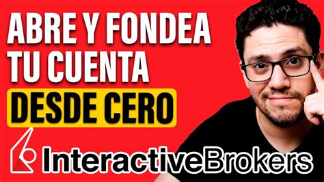 C Mo Crear Una Cuenta En Interactive Brokers Y Fondear La Cuenta Desde