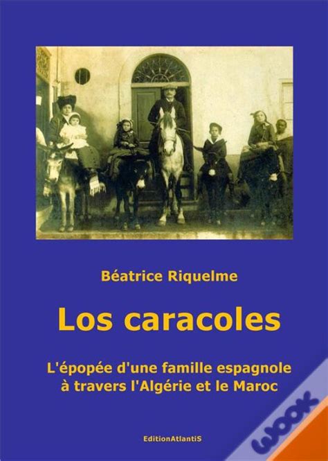 Los Caracoles L Epopee D Une Famille Espagnole A Travers L Algerie Et