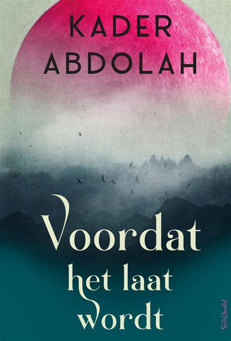 De Nieuwe Kader Abdolah Voordat Het Laat Wordt Zin Nl