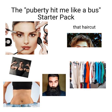 The Puberty Hit Me Like A Bus Starter Pack R Starterpacks