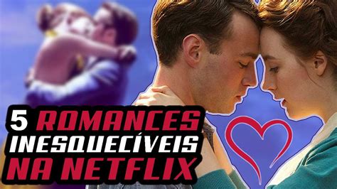 Melhores Filmes De Romance Na Netflix Em Youtube