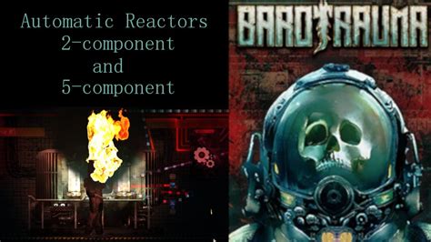 Barotrauma 2 And 5 Component Automatic Reactor Setup Youtube