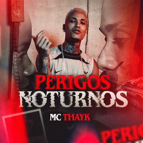 Perigos Noturnos música e letra de Mc Thayk Spotify