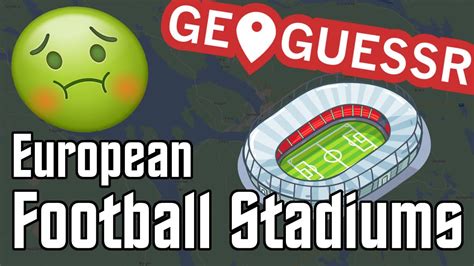 GeoGuessr Made Me SICK GeoGuessr European Football Stadiums YouTube