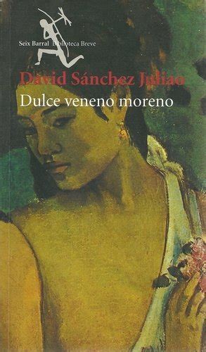 Dulce Veneno Moreno By David Sanchez Juliao Goodreads