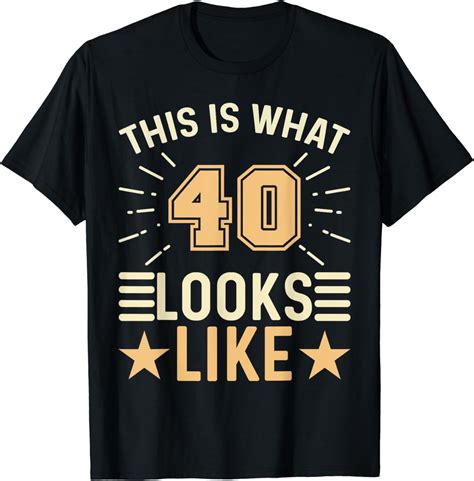 This Is What 40 Looks Like 40 Year Old Funny 40th Birthday T Shirt