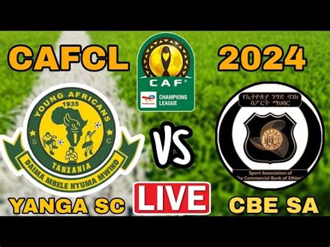 Live YANGA SC Vs CBE SA Mechi Ya Ligi Ya Mabingwa Afrika 2024