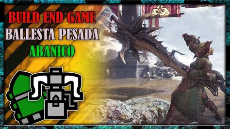 Build End Game Ballesta Pesada Abanico Monster Hunter World Iceborne