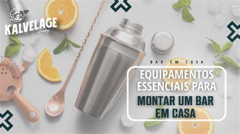 Equipamentos Essenciais Para Ter Um Bar Em Casa Kalvelage