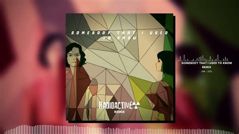 Gotye Feat Kimbra Somebody That I Used To Know Radioactive Project