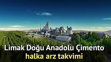 LİMAK ÇİMENTO HALKA ARZ TAKVİMİ Limak Doğu Anadolu Çimento halka arz