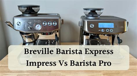 Breville Barista Express Impress Vs Barista Pro A New Standard