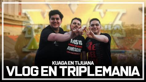 Kuaga En Aaa Triplemania Xxx Tijuana Vlog Youtube