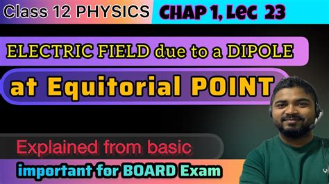 Lec 23 Electric Field Due To Dipole On Equatorial Line Class 12 Physics Chapter 1