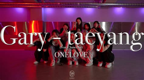 Onelove Choreography Gary Taeyang Feat Chancellor Youtube