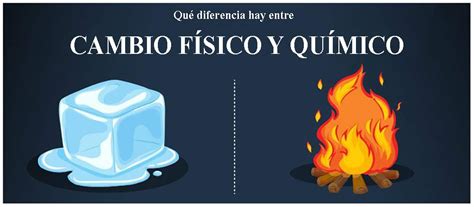 Qué diferencia hay entre cambio físico y químico Que diferencia hay