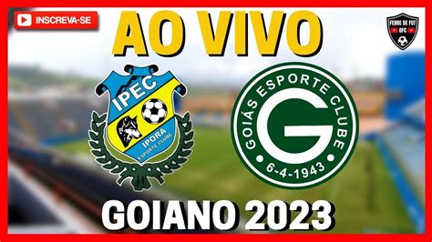 Ipor X Goi S Ao Vivo L Campeonato Goiano L Rodada Youtube