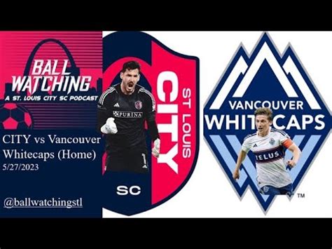 St Louis CITY SC Vs Vancouver Whitecaps Preview Home YouTube