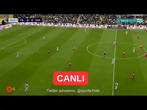 Fenerbahçe Samsunspor Canlı izle fener samsun canlı fb macı canlı