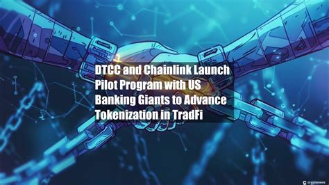 DTCC And Chainlink Launch Pilot Program With US Banking Giants To YouTube