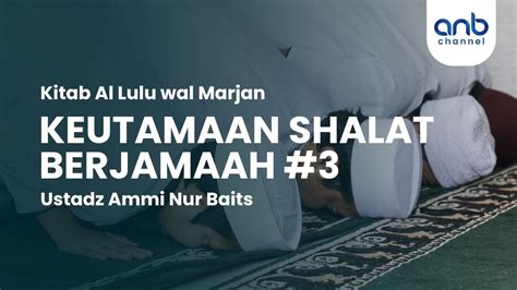 Keutamaan Shalat Berjamaah 3 Ustadz Ammi Nur Baits S T B A YouTube