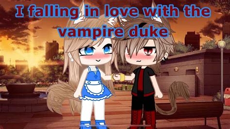 I Fall In Love With The Vampire Duke 🫅🏽💕 Gcmm Youtube