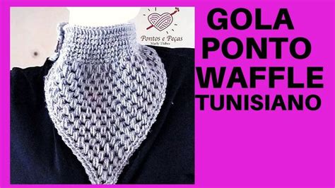 Gola Em Crochê Francesa - GOLA DE BICO ( FRANCESA ) EM CROCHÊ TUNISIANO PONTO WAFFLE TUTORIAL MA ...
