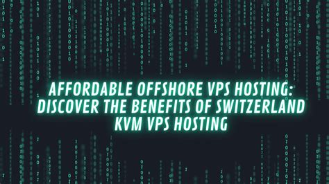 Benefits Of Affordable Offshore Switzerland Kvm Vps Hosting