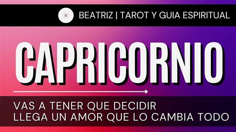 CAPRICORNIO VAS A TENER QUE DECIDIR LLEGA UN AMOR QUE LO CAMBIA