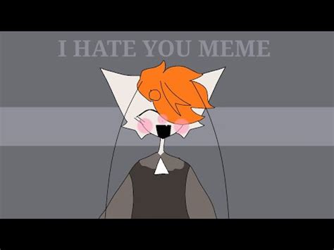 I Hate You Meme Youtube