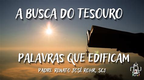 PALAVRAS QUE EDIFICAM 15 A BUSCA PELO TESOURO Pe RENATO JOSÉ ROHR