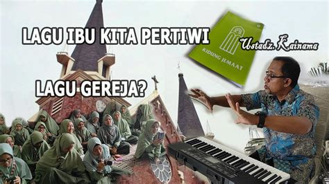 Lagu Ibu Pertiwi Adalah Lagu Gereja Ust Kainama Youtube