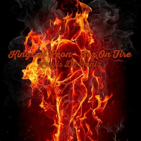 Kings Of Leon Sex On Fire Lewis Dk Remix Listen To Music