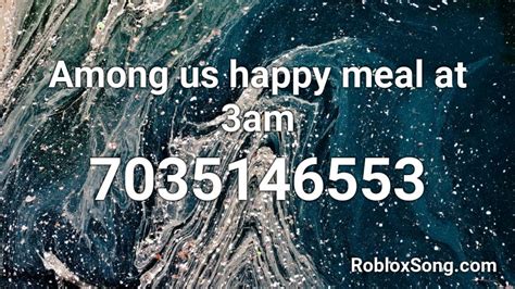 Among us happy meal at 3am Roblox ID - Roblox music codes