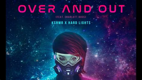 KSHMR X Hard Lights Over And Out Feat Charlott Boss Extended Mix