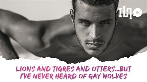 Lions And Tigers And OttersBut Ive Never Heard Of Gay Wolves Hotspots Magazine